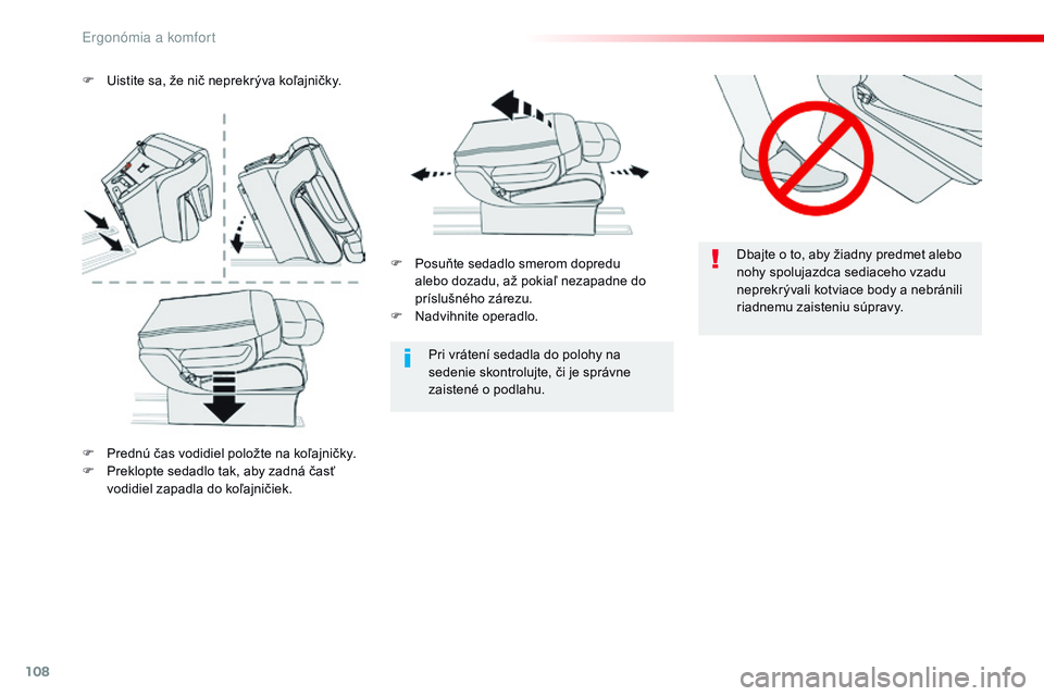 CITROEN JUMPER SPACETOURER 2017 Návod na použitie (in Slovak) 108
Spacetourer-VP_sk_Chap03_ergonomie-et-confort_ed01-2016
Dbajte o to, aby žiadny predmet alebo
nohy spolujazdca sediaceho vzadu
neprekrývali kotviace body a nebránili
riadnemu zaisteniu súpr CITROEN JUMPER SPACETOURER 2017 Návod na použitie (in Slovak) 108
Spacetourer-VP_sk_Chap03_ergonomie-et-confort_ed01-2016
Dbajte o to, aby žiadny predmet alebo
nohy spolujazdca sediaceho vzadu
neprekrývali kotviace body a nebránili
riadnemu zaisteniu súpr