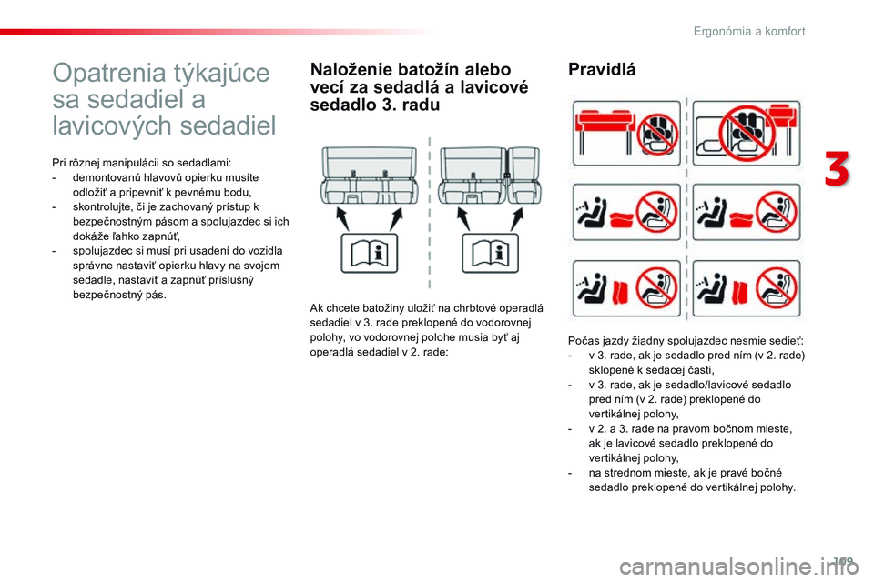 CITROEN JUMPER SPACETOURER 2017 Návod na použitie (in Slovak) 109
Spacetourer-VP_sk_Chap03_ergonomie-et-confort_ed01-2016
Opatrenia týkajúce
sa sedadiel a
lavicových sedadiel
Pri rôznej manipulácii so sedadlami:
- d emontovanú hlavovú opierku musíte
o CITROEN JUMPER SPACETOURER 2017 Návod na použitie (in Slovak) 109
Spacetourer-VP_sk_Chap03_ergonomie-et-confort_ed01-2016
Opatrenia týkajúce
sa sedadiel a
lavicových sedadiel
Pri rôznej manipulácii so sedadlami:
- d emontovanú hlavovú opierku musíte
o