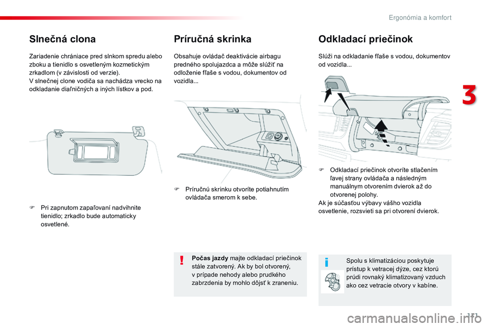 CITROEN JUMPER SPACETOURER 2017 Návod na použitie (in Slovak) 111
Spacetourer-VP_sk_Chap03_ergonomie-et-confort_ed01-2016
Príručná skrinkaOdkladací priečinok
Slúži na odkladanie fľaše s vodou, dokumentov
o d vozidla...
Obsahuje ovládač deaktivácie a CITROEN JUMPER SPACETOURER 2017 Návod na použitie (in Slovak) 111
Spacetourer-VP_sk_Chap03_ergonomie-et-confort_ed01-2016
Príručná skrinkaOdkladací priečinok
Slúži na odkladanie fľaše s vodou, dokumentov
o d vozidla...
Obsahuje ovládač deaktivácie a