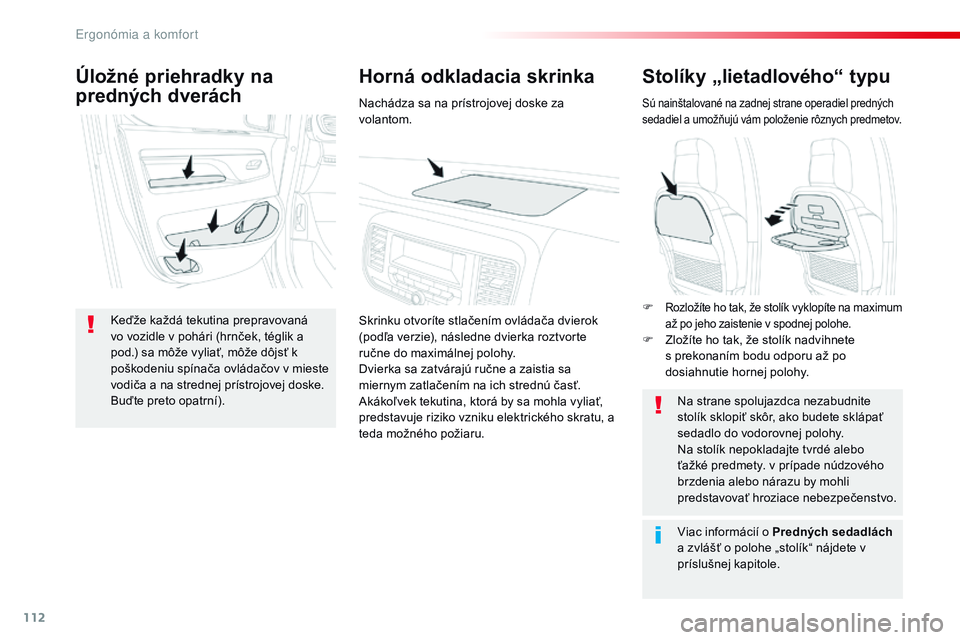 CITROEN JUMPER SPACETOURER 2017 Návod na použitie (in Slovak) 112
Spacetourer-VP_sk_Chap03_ergonomie-et-confort_ed01-2016
Stolíky „lietadlového“ typu
Sú nainštalované na zadnej strane operadiel predných
sedadiel a umožňujú vám položenie rôznych CITROEN JUMPER SPACETOURER 2017 Návod na použitie (in Slovak) 112
Spacetourer-VP_sk_Chap03_ergonomie-et-confort_ed01-2016
Stolíky „lietadlového“ typu
Sú nainštalované na zadnej strane operadiel predných
sedadiel a umožňujú vám položenie rôznych