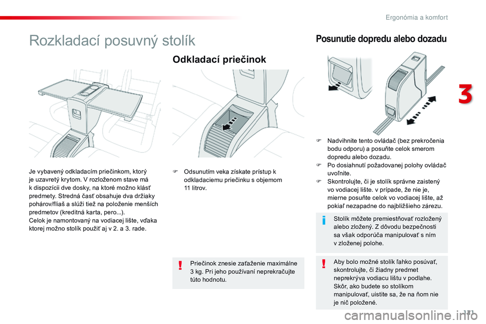 CITROEN JUMPER SPACETOURER 2017 Návod na použitie (in Slovak) 121
Spacetourer-VP_sk_Chap03_ergonomie-et-confort_ed01-2016
Rozkladací posuvný stolík
Odkladací priečinok
Aby bolo možné stolík ľahko posúvať,
skontrolujte, či žiadny predmet
neprekrýv CITROEN JUMPER SPACETOURER 2017 Návod na použitie (in Slovak) 121
Spacetourer-VP_sk_Chap03_ergonomie-et-confort_ed01-2016
Rozkladací posuvný stolík
Odkladací priečinok
Aby bolo možné stolík ľahko posúvať,
skontrolujte, či žiadny predmet
neprekrýv