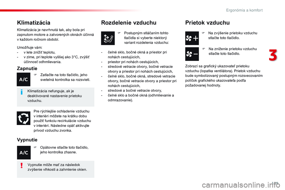 CITROEN JUMPER SPACETOURER 2017 Návod na použitie (in Slovak) 129
Spacetourer-VP_sk_Chap03_ergonomie-et-confort_ed01-2016
F Na zvýšenie prietoku vzduchu stlačte toto tlačidlo.
Rozdelenie vzduchu
F Postupným stláčaním tohto tlačidla si vyberte niektorý CITROEN JUMPER SPACETOURER 2017 Návod na použitie (in Slovak) 129
Spacetourer-VP_sk_Chap03_ergonomie-et-confort_ed01-2016
F Na zvýšenie prietoku vzduchu stlačte toto tlačidlo.
Rozdelenie vzduchu
F Postupným stláčaním tohto tlačidla si vyberte niektorý