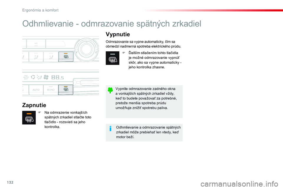 CITROEN JUMPER SPACETOURER 2017 Návod na použitie (in Slovak) 132
Spacetourer-VP_sk_Chap03_ergonomie-et-confort_ed01-2016
Odhmlievanie - odmrazovanie spätných zrkadiel
ZapnutieVypnutie
F Na odmrazenie vonkajších
spätných zrkadiel stlačte toto
tlačidlo CITROEN JUMPER SPACETOURER 2017 Návod na použitie (in Slovak) 132
Spacetourer-VP_sk_Chap03_ergonomie-et-confort_ed01-2016
Odhmlievanie - odmrazovanie spätných zrkadiel
ZapnutieVypnutie
F Na odmrazenie vonkajších
spätných zrkadiel stlačte toto
tlačidlo