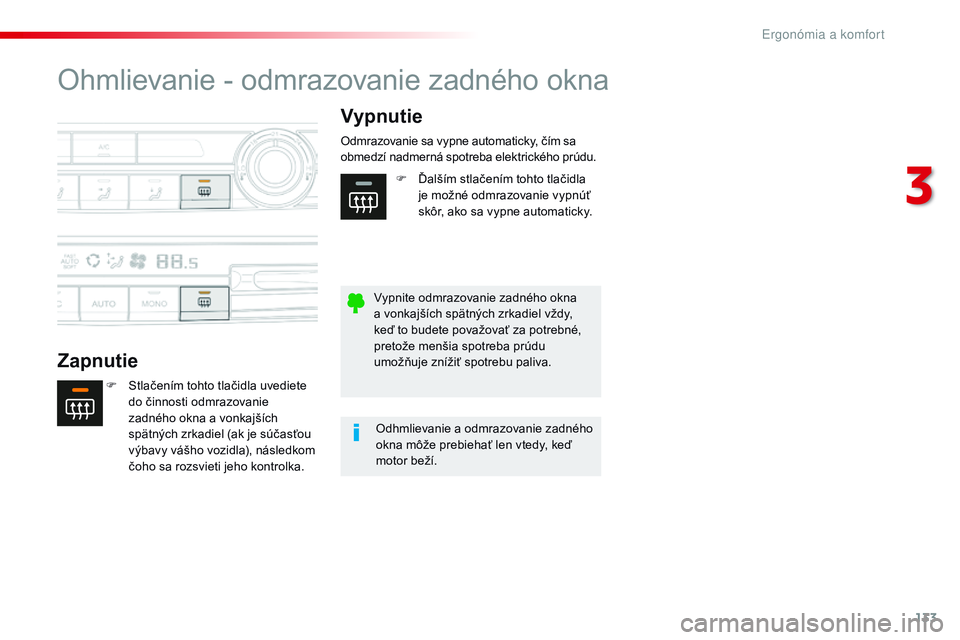 CITROEN JUMPER SPACETOURER 2017 Návod na použitie (in Slovak) 133
Spacetourer-VP_sk_Chap03_ergonomie-et-confort_ed01-2016
Ohmlievanie - odmrazovanie zadného okna
ZapnutieVypnutie
F Stlačením tohto tlačidla uvediete
do činnosti odmrazovanie
zadného okna a CITROEN JUMPER SPACETOURER 2017 Návod na použitie (in Slovak) 133
Spacetourer-VP_sk_Chap03_ergonomie-et-confort_ed01-2016
Ohmlievanie - odmrazovanie zadného okna
ZapnutieVypnutie
F Stlačením tohto tlačidla uvediete
do činnosti odmrazovanie
zadného okna a