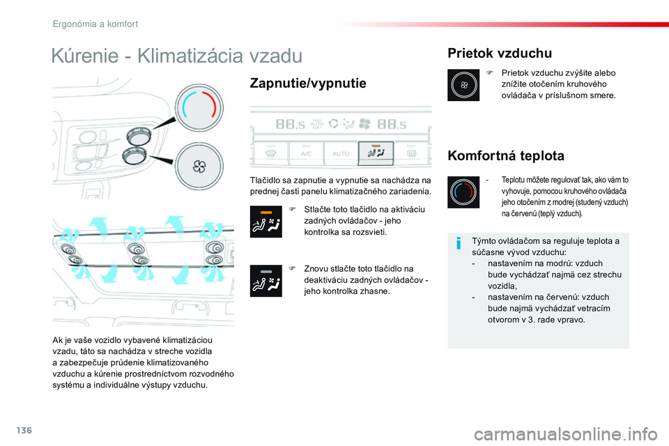 CITROEN JUMPER SPACETOURER 2017 Návod na použitie (in Slovak) 136
Spacetourer-VP_sk_Chap03_ergonomie-et-confort_ed01-2016
Kúrenie - Klimatizácia vzadu
Zapnutie/vypnutie
F Stlačte toto tlačidlo na aktiváciu zadných ovládačov - jeho
kontrolka sa rozsvieti CITROEN JUMPER SPACETOURER 2017 Návod na použitie (in Slovak) 136
Spacetourer-VP_sk_Chap03_ergonomie-et-confort_ed01-2016
Kúrenie - Klimatizácia vzadu
Zapnutie/vypnutie
F Stlačte toto tlačidlo na aktiváciu zadných ovládačov - jeho
kontrolka sa rozsvieti