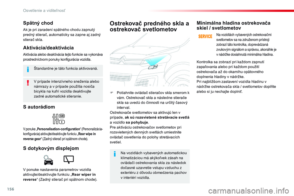 CITROEN JUMPER SPACETOURER 2017 Návod na použitie (in Slovak) 156
Spacetourer-VP_sk_Chap04_eclairage-et-visibilite_ed01-2016
V prípade intenzívneho sneženia alebo
námrazy a v prípade použitia nosiča
bicykla na kufri vozidla deaktivujte
zadné automatic CITROEN JUMPER SPACETOURER 2017 Návod na použitie (in Slovak) 156
Spacetourer-VP_sk_Chap04_eclairage-et-visibilite_ed01-2016
V prípade intenzívneho sneženia alebo
námrazy a v prípade použitia nosiča
bicykla na kufri vozidla deaktivujte
zadné automatic