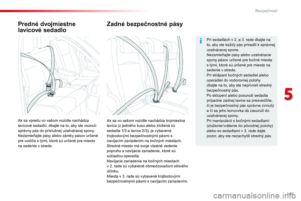 CITROEN JUMPER SPACETOURER 2017 Návod na použitie (in Slovak) 165
Spacetourer-VP_sk_Chap05_securite_ed01-2016
Predné dvojmiestne
lavicové sedadlo
Ak sa vo vašom vozidle nachádza trojmiestna
lavica (z jedného kusu alebo zložená zo
sedadla 1/3 a lavice 2 CITROEN JUMPER SPACETOURER 2017 Návod na použitie (in Slovak) 165
Spacetourer-VP_sk_Chap05_securite_ed01-2016
Predné dvojmiestne
lavicové sedadlo
Ak sa vo vašom vozidle nachádza trojmiestna
lavica (z jedného kusu alebo zložená zo
sedadla 1/3 a lavice 2