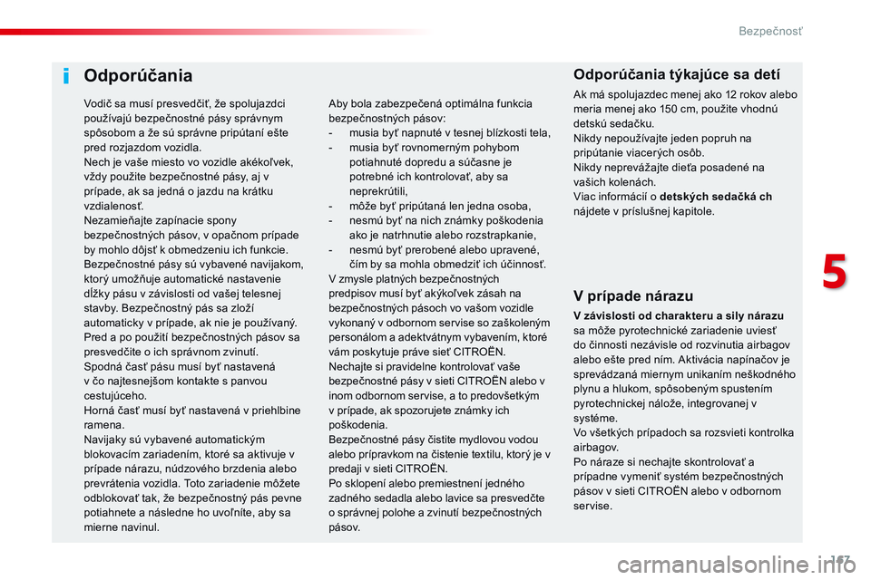 CITROEN JUMPER SPACETOURER 2017 Návod na použitie (in Slovak) 167
Spacetourer-VP_sk_Chap05_securite_ed01-2016
Odporúčania
V prípade nárazu
V závislosti od charakteru a sily nárazu
sa môže pyrotechnické zariadenie uviesť
do činnosti nezávisle od roz CITROEN JUMPER SPACETOURER 2017 Návod na použitie (in Slovak) 167
Spacetourer-VP_sk_Chap05_securite_ed01-2016
Odporúčania
V prípade nárazu
V závislosti od charakteru a sily nárazu
sa môže pyrotechnické zariadenie uviesť
do činnosti nezávisle od roz