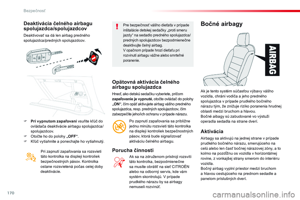 CITROEN JUMPER SPACETOURER 2017 Návod na použitie (in Slovak) 170
Spacetourer-VP_sk_Chap05_securite_ed01-2016
Deaktivácia čelného airbagu
spolujazdca/spolujazdcov
Deaktivovať sa dá len airbag predného
spolujazdca/predných spolujazdcov.Pri zapnutí zapa CITROEN JUMPER SPACETOURER 2017 Návod na použitie (in Slovak) 170
Spacetourer-VP_sk_Chap05_securite_ed01-2016
Deaktivácia čelného airbagu
spolujazdca/spolujazdcov
Deaktivovať sa dá len airbag predného
spolujazdca/predných spolujazdcov.Pri zapnutí zapa