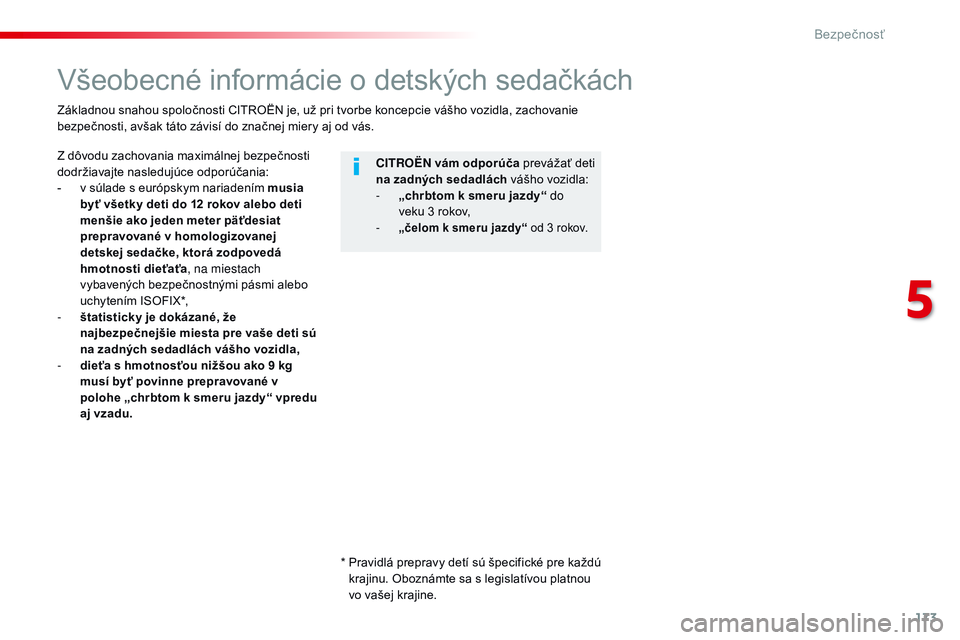 CITROEN JUMPER SPACETOURER 2017 Návod na použitie (in Slovak) 173
Spacetourer-VP_sk_Chap05_securite_ed01-2016
Všeobecné informácie o detských sedačkách
Z dôvodu zachovania maximálnej bezpečnosti
dodržiavajte nasledujúce odporúčania:
-
v s
úlade CITROEN JUMPER SPACETOURER 2017 Návod na použitie (in Slovak) 173
Spacetourer-VP_sk_Chap05_securite_ed01-2016
Všeobecné informácie o detských sedačkách
Z dôvodu zachovania maximálnej bezpečnosti
dodržiavajte nasledujúce odporúčania:
-
v s
úlade