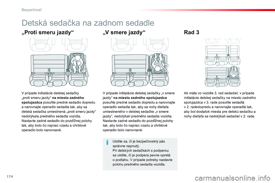 CITROEN JUMPER SPACETOURER 2017 Návod na použitie (in Slovak) 174
Spacetourer-VP_sk_Chap05_securite_ed01-2016
Detská sedačka na zadnom sedadle
„Proti smeru jazdy“
V prípade inštalácie detskej sedačky
„proti smeru jazdy“ na miesto zadného
spoluja CITROEN JUMPER SPACETOURER 2017 Návod na použitie (in Slovak) 174
Spacetourer-VP_sk_Chap05_securite_ed01-2016
Detská sedačka na zadnom sedadle
„Proti smeru jazdy“
V prípade inštalácie detskej sedačky
„proti smeru jazdy“ na miesto zadného
spoluja