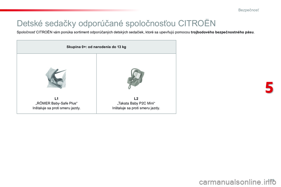 CITROEN JUMPER SPACETOURER 2017 Návod na použitie (in Slovak) 179
Spacetourer-VP_sk_Chap05_securite_ed01-2016
Detské sedačky odporúčané spoločnosťou CITROËN
Spoločnosť CITROËN vám ponúka sortiment odporúčaných detských sedačiek, ktoré sa upev CITROEN JUMPER SPACETOURER 2017 Návod na použitie (in Slovak) 179
Spacetourer-VP_sk_Chap05_securite_ed01-2016
Detské sedačky odporúčané spoločnosťou CITROËN
Spoločnosť CITROËN vám ponúka sortiment odporúčaných detských sedačiek, ktoré sa upev
