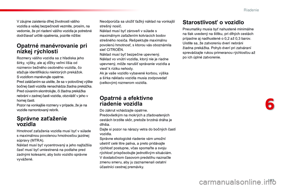 CITROEN JUMPER SPACETOURER 2017 Návod na použitie (in Slovak) 193
Spacetourer-VP_sk_Chap06_conduite_ed01-2016
V záujme zaistenia dlhej životnosti vášho
vozidla a vašej bezpečnosti vezmite, prosím, na
vedomie, že pri riadení vášho vozidla je potrebn CITROEN JUMPER SPACETOURER 2017 Návod na použitie (in Slovak) 193
Spacetourer-VP_sk_Chap06_conduite_ed01-2016
V záujme zaistenia dlhej životnosti vášho
vozidla a vašej bezpečnosti vezmite, prosím, na
vedomie, že pri riadení vášho vozidla je potrebn