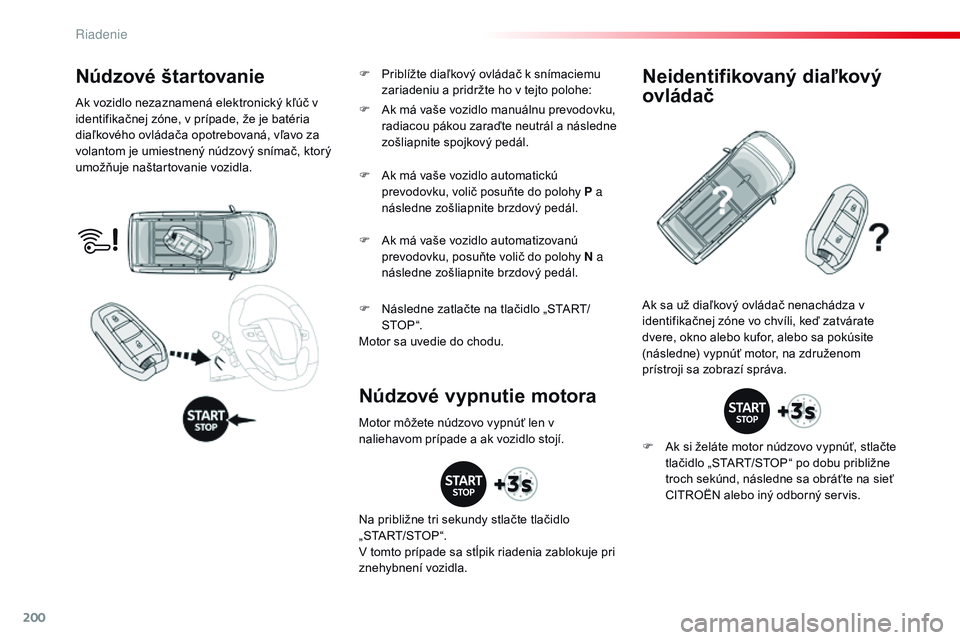 CITROEN JUMPER SPACETOURER 2017 Návod na použitie (in Slovak) 200
Spacetourer-VP_sk_Chap06_conduite_ed01-2016
Núdzové štar tovanie
Ak vozidlo nezaznamená elektronický kľúč v
identifikačnej zóne, v prípade, že je batéria
diaľkového ovládača opo CITROEN JUMPER SPACETOURER 2017 Návod na použitie (in Slovak) 200
Spacetourer-VP_sk_Chap06_conduite_ed01-2016
Núdzové štar tovanie
Ak vozidlo nezaznamená elektronický kľúč v
identifikačnej zóne, v prípade, že je batéria
diaľkového ovládača opo