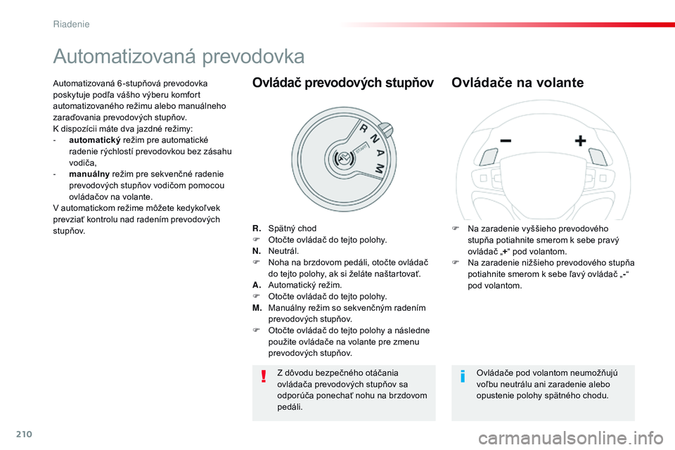 CITROEN JUMPER SPACETOURER 2017 Návod na použitie (in Slovak) 210
Spacetourer-VP_sk_Chap06_conduite_ed01-2016
Automatizovaná prevodovka
R. Spätný chod
F
O točte ovládač do tejto polohy.
N.
N
eutrál.
F
N
oha na brzdovom pedáli, otočte ovláda CITROEN JUMPER SPACETOURER 2017 Návod na použitie (in Slovak) 210
Spacetourer-VP_sk_Chap06_conduite_ed01-2016
Automatizovaná prevodovka
R. Spätný chod
F
O točte ovládač do tejto polohy.
N.
N
eutrál.
F
N
oha na brzdovom pedáli, otočte ovláda