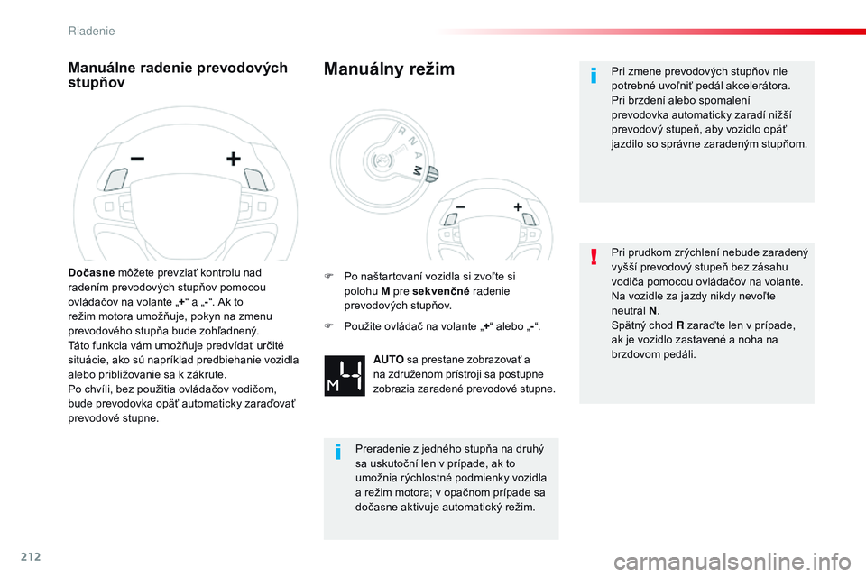 CITROEN JUMPER SPACETOURER 2017 Návod na použitie (in Slovak) 212
Spacetourer-VP_sk_Chap06_conduite_ed01-2016
Manuálne radenie prevodových
stupňov
Dočasne môžete prevziať kontrolu nad
radením prevodových stupňov pomocou
ovládačov na volante „ + CITROEN JUMPER SPACETOURER 2017 Návod na použitie (in Slovak) 212
Spacetourer-VP_sk_Chap06_conduite_ed01-2016
Manuálne radenie prevodových
stupňov
Dočasne môžete prevziať kontrolu nad
radením prevodových stupňov pomocou
ovládačov na volante „ +