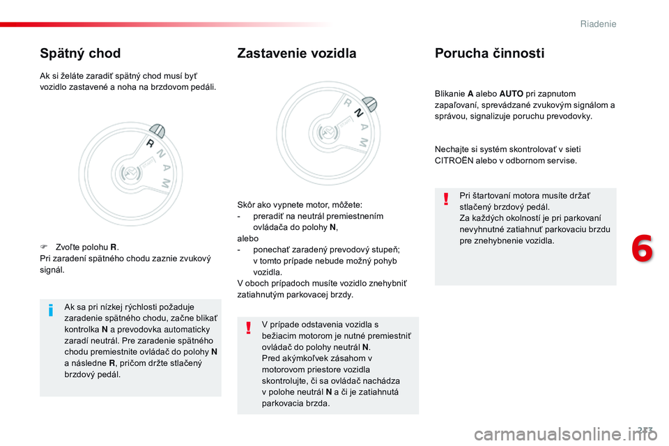 CITROEN JUMPER SPACETOURER 2017 Návod na použitie (in Slovak) 213
Spacetourer-VP_sk_Chap06_conduite_ed01-2016
Blikanie A alebo AUTO pri zapnutom
zapaľovaní, sprevádzané zvukovým signálom a
správou, signalizuje poruchu prevodovky.
Porucha činnosti
Nech CITROEN JUMPER SPACETOURER 2017 Návod na použitie (in Slovak) 213
Spacetourer-VP_sk_Chap06_conduite_ed01-2016
Blikanie A alebo AUTO pri zapnutom
zapaľovaní, sprevádzané zvukovým signálom a
správou, signalizuje poruchu prevodovky.
Porucha činnosti
Nech