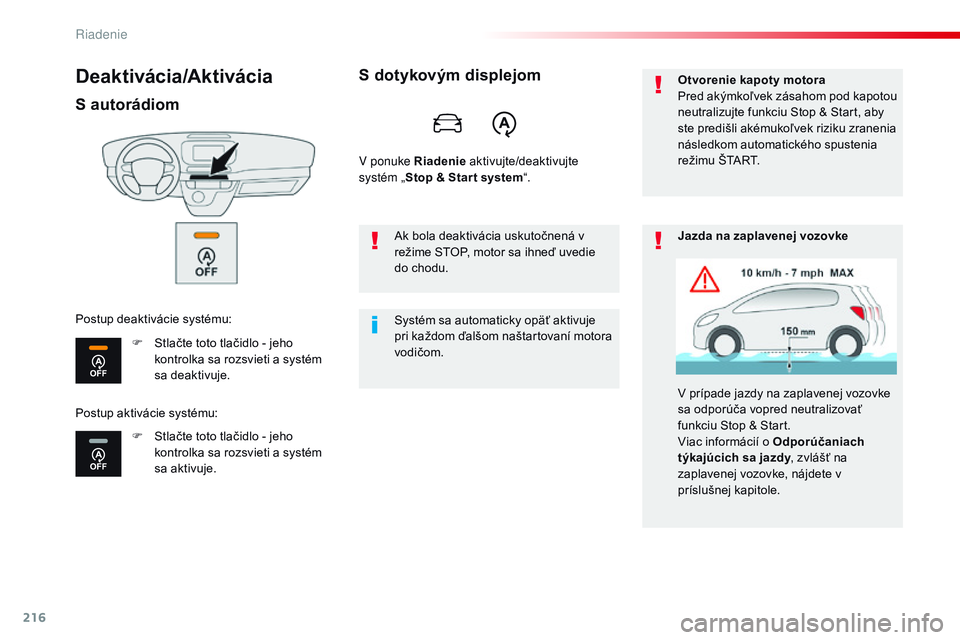 CITROEN JUMPER SPACETOURER 2017 Návod na použitie (in Slovak) 216
Spacetourer-VP_sk_Chap06_conduite_ed01-2016
Deaktivácia/Aktivácia
S autorádiom
F Stlačte toto tlačidlo - jeho kontrolka sa rozsvieti a systém
sa deaktivuje.
F
S
tlačte toto tlačidlo - CITROEN JUMPER SPACETOURER 2017 Návod na použitie (in Slovak) 216
Spacetourer-VP_sk_Chap06_conduite_ed01-2016
Deaktivácia/Aktivácia
S autorádiom
F Stlačte toto tlačidlo - jeho kontrolka sa rozsvieti a systém
sa deaktivuje.
F
S
tlačte toto tlačidlo -