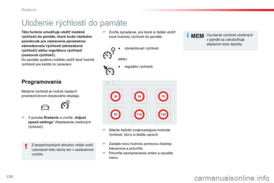 CITROEN JUMPER SPACETOURER 2017 Návod na použitie (in Slovak) 220
MEM
Spacetourer-VP_sk_Chap06_conduite_ed01-2016
Uloženie rýchlostí do pamäte
Programovanie
Táto funkcia umožňuje uložiť medzné
r ýchlosti do pamäte, ktoré budú následne
ponúknut CITROEN JUMPER SPACETOURER 2017 Návod na použitie (in Slovak) 220
MEM
Spacetourer-VP_sk_Chap06_conduite_ed01-2016
Uloženie rýchlostí do pamäte
Programovanie
Táto funkcia umožňuje uložiť medzné
r ýchlosti do pamäte, ktoré budú následne
ponúknut