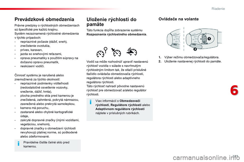 CITROEN JUMPER SPACETOURER 2017 Návod na použitie (in Slovak) 223
Spacetourer-VP_sk_Chap06_conduite_ed01-2016
Uloženie rýchlosti do
pamäte
Táto funkcia dopĺňa zobrazenie systému
Rozpoznania r ýchlostného obmedzenia.
Vodič sa môže rozhodnúť upravi CITROEN JUMPER SPACETOURER 2017 Návod na použitie (in Slovak) 223
Spacetourer-VP_sk_Chap06_conduite_ed01-2016
Uloženie rýchlosti do
pamäte
Táto funkcia dopĺňa zobrazenie systému
Rozpoznania r ýchlostného obmedzenia.
Vodič sa môže rozhodnúť upravi