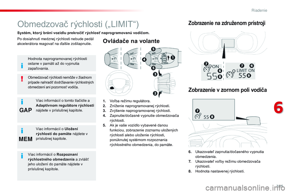 CITROEN JUMPER SPACETOURER 2017 Návod na použitie (in Slovak) 225
GAP
MEM
Spacetourer-VP_sk_Chap06_conduite_ed01-2016
Ovládače na volante
6. Ukazovateľ zapnutia/dočasného vypnutia
obmedzenia.
7.
U
kazovateľ voľby režimu obmedzovača
rýchlosti. CITROEN JUMPER SPACETOURER 2017 Návod na použitie (in Slovak) 225
GAP
MEM
Spacetourer-VP_sk_Chap06_conduite_ed01-2016
Ovládače na volante
6. Ukazovateľ zapnutia/dočasného vypnutia
obmedzenia.
7.
U
kazovateľ voľby režimu obmedzovača
rýchlosti.