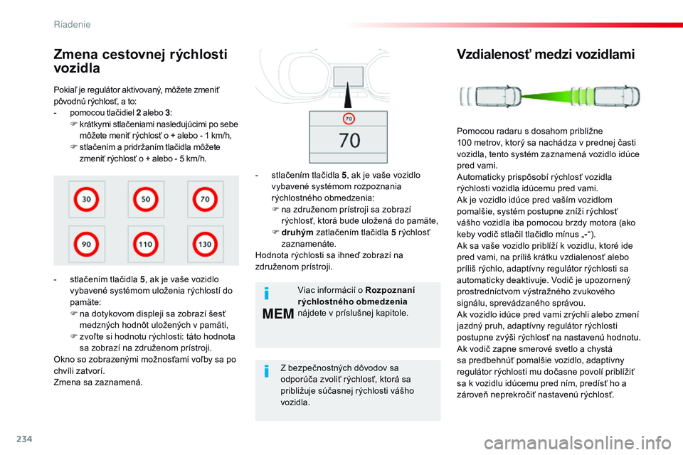 CITROEN JUMPER SPACETOURER 2017 Návod na použitie (in Slovak) 234
MEM
Spacetourer-VP_sk_Chap06_conduite_ed01-2016
Pokiaľ je regulátor aktivovaný, môžete zmeniť
pôvodnú rýchlosť, a to:
-
p
omocou tlačidiel 2 alebo 3:
F
k
rátkymi stlačeniami nas CITROEN JUMPER SPACETOURER 2017 Návod na použitie (in Slovak) 234
MEM
Spacetourer-VP_sk_Chap06_conduite_ed01-2016
Pokiaľ je regulátor aktivovaný, môžete zmeniť
pôvodnú rýchlosť, a to:
-
p
omocou tlačidiel 2 alebo 3:
F
k
rátkymi stlačeniami nas