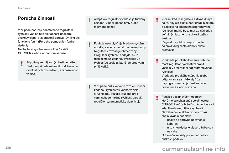 CITROEN JUMPER SPACETOURER 2017 Návod na použitie (in Slovak) 238
Spacetourer-VP_sk_Chap06_conduite_ed01-2016
V prípade poruchy adaptívneho regulátora
rýchlosti vás na túto skutočnosť upozorní
zvukový signál a zobrazená správa „Driving aid
func CITROEN JUMPER SPACETOURER 2017 Návod na použitie (in Slovak) 238
Spacetourer-VP_sk_Chap06_conduite_ed01-2016
V prípade poruchy adaptívneho regulátora
rýchlosti vás na túto skutočnosť upozorní
zvukový signál a zobrazená správa „Driving aid
func