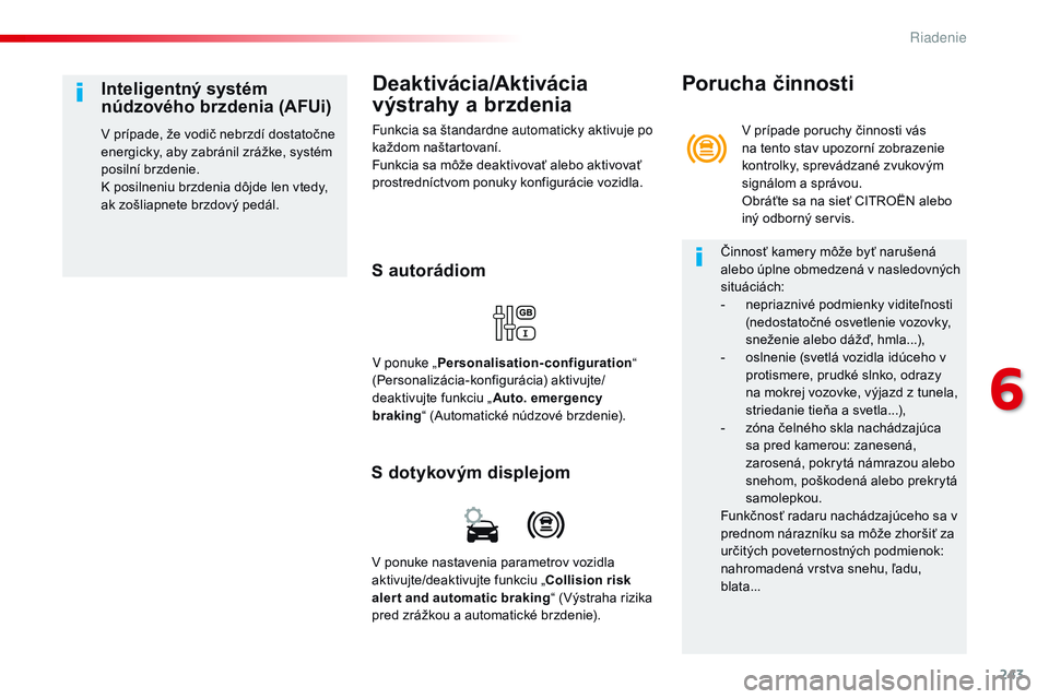 CITROEN JUMPER SPACETOURER 2017 Návod na použitie (in Slovak) 243
Spacetourer-VP_sk_Chap06_conduite_ed01-2016
Deaktivácia/Aktivácia
výstrahy a brzdenia
Funkcia sa štandardne automaticky aktivuje po
každom naštartovaní.
Funkcia sa môže deaktivovať ale CITROEN JUMPER SPACETOURER 2017 Návod na použitie (in Slovak) 243
Spacetourer-VP_sk_Chap06_conduite_ed01-2016
Deaktivácia/Aktivácia
výstrahy a brzdenia
Funkcia sa štandardne automaticky aktivuje po
každom naštartovaní.
Funkcia sa môže deaktivovať ale