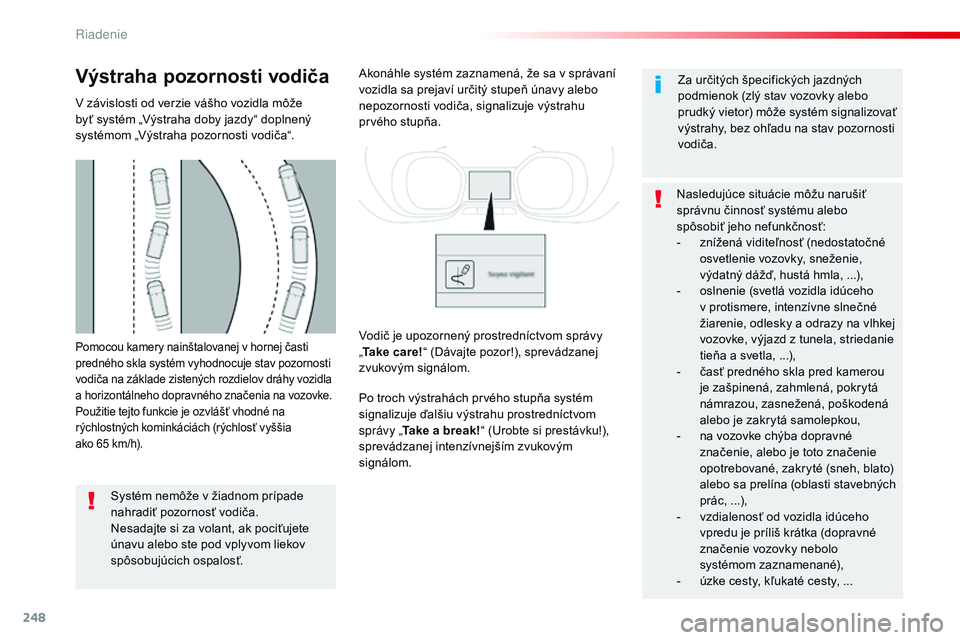 CITROEN JUMPER SPACETOURER 2017 Návod na použitie (in Slovak) 248
Spacetourer-VP_sk_Chap06_conduite_ed01-2016
Pomocou kamery nainštalovanej v hornej časti
predného skla systém vyhodnocuje stav pozornosti
vodiča na základe zistených rozdielov dráhy vozi CITROEN JUMPER SPACETOURER 2017 Návod na použitie (in Slovak) 248
Spacetourer-VP_sk_Chap06_conduite_ed01-2016
Pomocou kamery nainštalovanej v hornej časti
predného skla systém vyhodnocuje stav pozornosti
vodiča na základe zistených rozdielov dráhy vozi