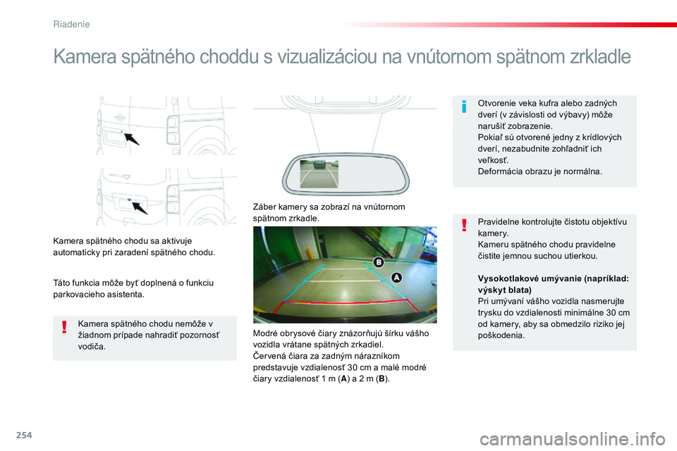CITROEN JUMPER SPACETOURER 2017 Návod na použitie (in Slovak) 254
Spacetourer-VP_sk_Chap06_conduite_ed01-2016
Kamera spätného choddu s vizualizáciou na vnútornom spätnom zrkladle
Kamera spätného chodu sa aktivuje
automaticky pri zaradení spätného chod CITROEN JUMPER SPACETOURER 2017 Návod na použitie (in Slovak) 254
Spacetourer-VP_sk_Chap06_conduite_ed01-2016
Kamera spätného choddu s vizualizáciou na vnútornom spätnom zrkladle
Kamera spätného chodu sa aktivuje
automaticky pri zaradení spätného chod