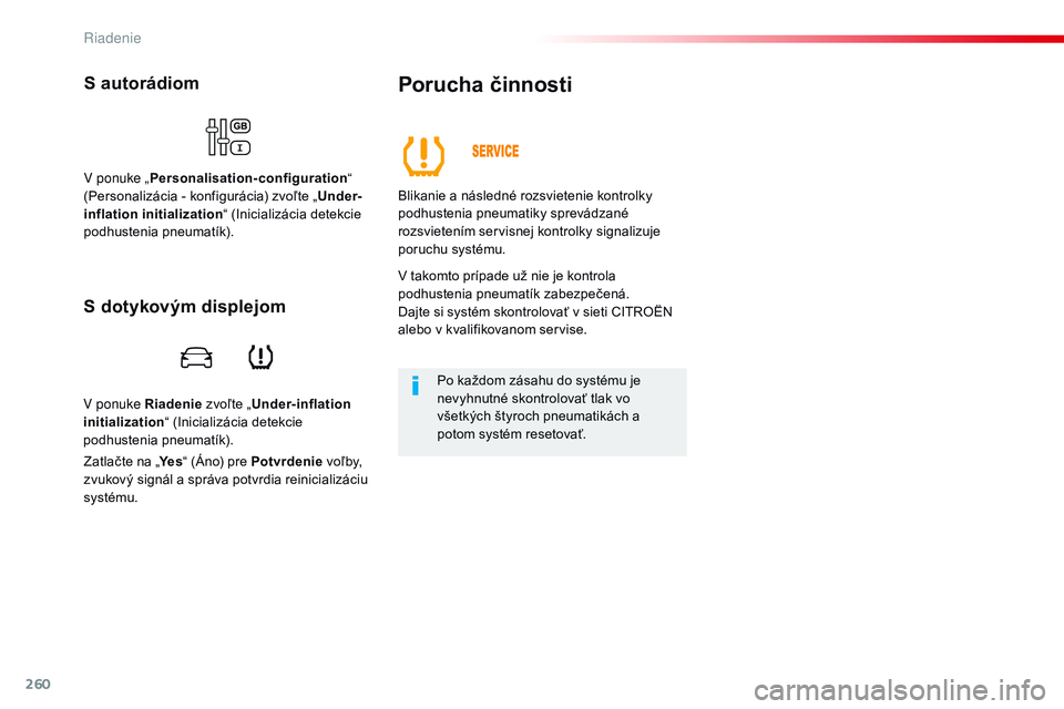 CITROEN JUMPER SPACETOURER 2017 Návod na použitie (in Slovak) 260
Spacetourer-VP_sk_Chap06_conduite_ed01-2016
V ponuke Riadenie zvoľte „Under-inflation
initialization “ (Inicializácia detekcie
podhustenia pneumatík).
S autorádiom
V ponuke „ Personali CITROEN JUMPER SPACETOURER 2017 Návod na použitie (in Slovak) 260
Spacetourer-VP_sk_Chap06_conduite_ed01-2016
V ponuke Riadenie zvoľte „Under-inflation
initialization “ (Inicializácia detekcie
podhustenia pneumatík).
S autorádiom
V ponuke „ Personali