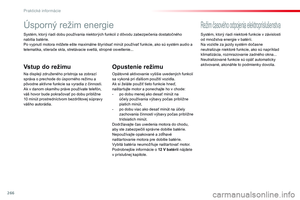 CITROEN JUMPER SPACETOURER 2017 Návod na použitie (in Slovak) 266
Spacetourer-VP_sk_Chap07_info-pratiques_ed01-2016
Úsporný režim energie
Systém, ktorý riadi dobu používania niektorých funkcií z dôvodu zabezpečenia dostatočného
nabitia batérie.
Po CITROEN JUMPER SPACETOURER 2017 Návod na použitie (in Slovak) 266
Spacetourer-VP_sk_Chap07_info-pratiques_ed01-2016
Úsporný režim energie
Systém, ktorý riadi dobu používania niektorých funkcií z dôvodu zabezpečenia dostatočného
nabitia batérie.
Po