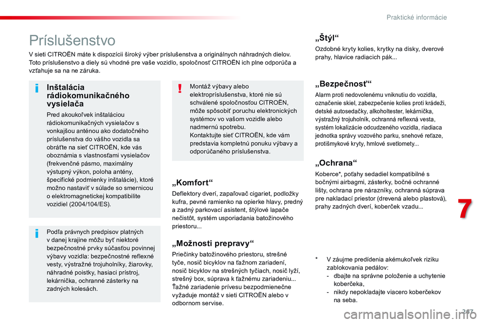 CITROEN JUMPER SPACETOURER 2017 Návod na použitie (in Slovak) 267
Spacetourer-VP_sk_Chap07_info-pratiques_ed01-2016
Príslušenstvo
V sieti CITROËN máte k dispozícii široký výber príslušenstva a originálnych náhradných dielov.
Toto príslušenstvo a d CITROEN JUMPER SPACETOURER 2017 Návod na použitie (in Slovak) 267
Spacetourer-VP_sk_Chap07_info-pratiques_ed01-2016
Príslušenstvo
V sieti CITROËN máte k dispozícii široký výber príslušenstva a originálnych náhradných dielov.
Toto príslušenstvo a d