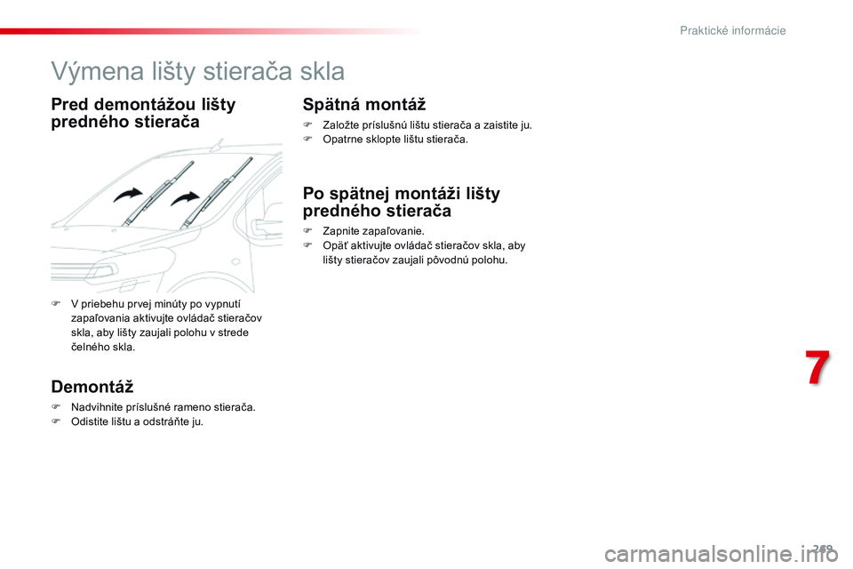 CITROEN JUMPER SPACETOURER 2017 Návod na použitie (in Slovak) 269
Spacetourer-VP_sk_Chap07_info-pratiques_ed01-2016
Výmena lišty stierača skla
Pred demontážou lišty
predného stierača
Demontáž
F Nadvihnite príslušné rameno stierača.
F O distite li CITROEN JUMPER SPACETOURER 2017 Návod na použitie (in Slovak) 269
Spacetourer-VP_sk_Chap07_info-pratiques_ed01-2016
Výmena lišty stierača skla
Pred demontážou lišty
predného stierača
Demontáž
F Nadvihnite príslušné rameno stierača.
F O distite li