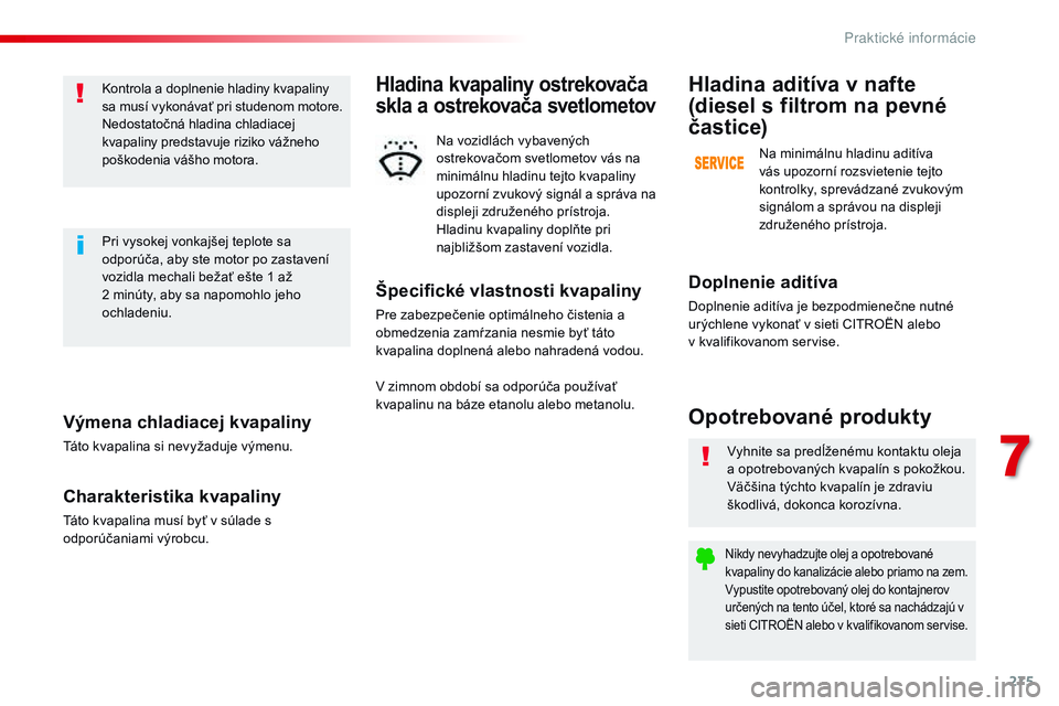 CITROEN JUMPER SPACETOURER 2017 Návod na použitie (in Slovak) 275
Spacetourer-VP_sk_Chap07_info-pratiques_ed01-2016
Výmena chladiacej kvapaliny
Táto kvapalina si nevyžaduje výmenu.
Charakteristika kvapaliny
Táto kvapalina musí byť v súlade s
odporúčan CITROEN JUMPER SPACETOURER 2017 Návod na použitie (in Slovak) 275
Spacetourer-VP_sk_Chap07_info-pratiques_ed01-2016
Výmena chladiacej kvapaliny
Táto kvapalina si nevyžaduje výmenu.
Charakteristika kvapaliny
Táto kvapalina musí byť v súlade s
odporúčan