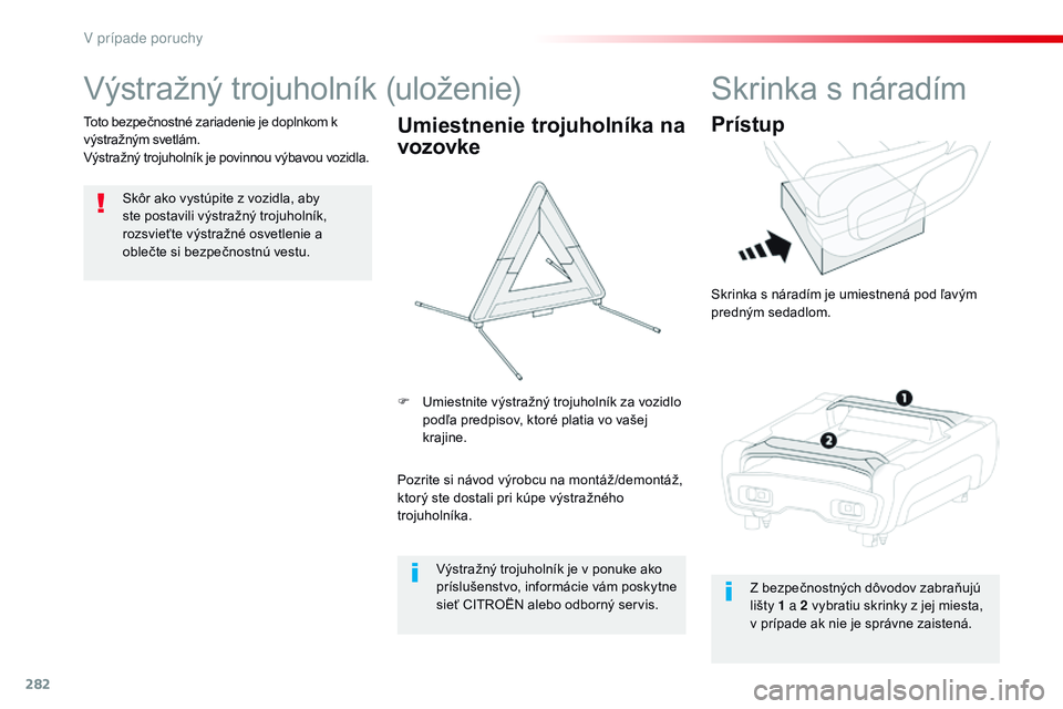 CITROEN JUMPER SPACETOURER 2017 Návod na použitie (in Slovak) 282
Spacetourer-VP_sk_Chap08_En-cas-de-panne_ed01-2016
Výstražný trojuholník (uloženie)
Skôr ako vystúpite z vozidla, aby
ste postavili výstražný trojuholník,
rozsvieťte výstražné osv CITROEN JUMPER SPACETOURER 2017 Návod na použitie (in Slovak) 282
Spacetourer-VP_sk_Chap08_En-cas-de-panne_ed01-2016
Výstražný trojuholník (uloženie)
Skôr ako vystúpite z vozidla, aby
ste postavili výstražný trojuholník,
rozsvieťte výstražné osv