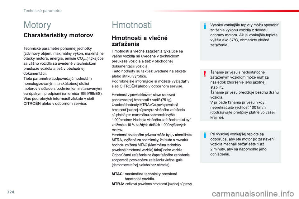CITROEN JUMPER SPACETOURER 2017 Návod na použitie (in Slovak) 324
Spacetourer-VP_sk_Chap09_caracteristiques-techniques_ed01-2016
Motory
Charakteristiky motorov
technické parametre pohonnej jednotky
(zdvihový objem, maximálny výkon, maximálne
otáčky moto CITROEN JUMPER SPACETOURER 2017 Návod na použitie (in Slovak) 324
Spacetourer-VP_sk_Chap09_caracteristiques-techniques_ed01-2016
Motory
Charakteristiky motorov
technické parametre pohonnej jednotky
(zdvihový objem, maximálny výkon, maximálne
otáčky moto