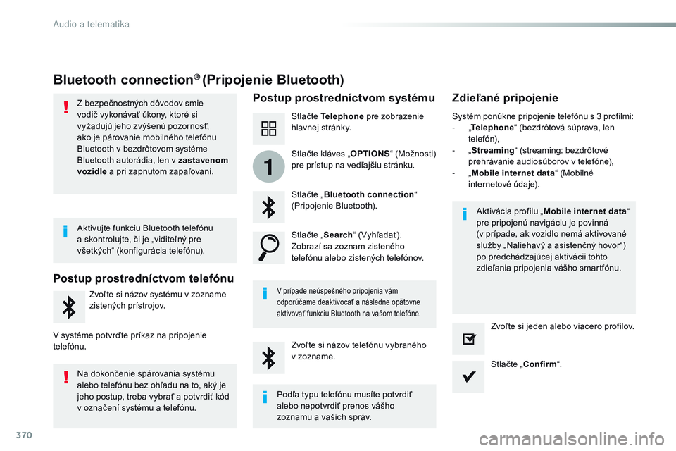CITROEN JUMPER SPACETOURER 2017 Návod na použitie (in Slovak) 370
1
Spacetourer-VP_sk_Chap10b_nAC-1_ed01-2016
Bluetooth connection® (Pripojenie Bluetooth)
Postup prostredníctvom systému Zdieľané pripojenie
Stlačte Telephone pre zobrazenie
hlavnej stránky CITROEN JUMPER SPACETOURER 2017 Návod na použitie (in Slovak) 370
1
Spacetourer-VP_sk_Chap10b_nAC-1_ed01-2016
Bluetooth connection® (Pripojenie Bluetooth)
Postup prostredníctvom systému Zdieľané pripojenie
Stlačte Telephone pre zobrazenie
hlavnej stránky