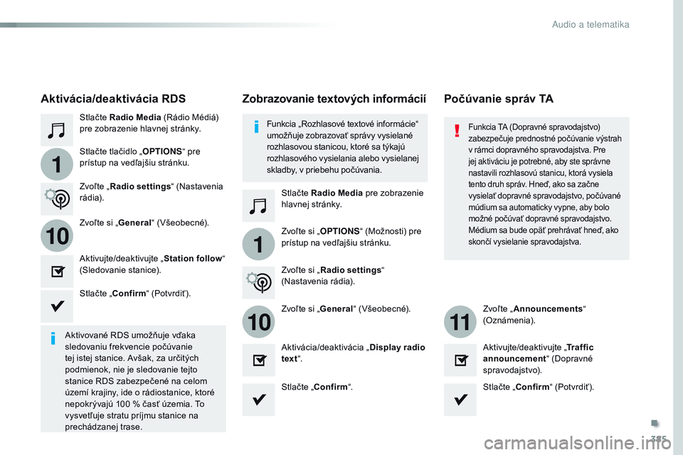 CITROEN JUMPER SPACETOURER 2017 Návod na použitie (in Slovak) 385
1
110
1011
Spacetourer-VP_sk_Chap10b_nAC-1_ed01-2016
Stlačte Radio Media (Rádio Médiá)
pre zobrazenie hlavnej stránky.
Stlačte Radio Media pre zobrazenie
hlavnej stránky.
Stlačte tlači CITROEN JUMPER SPACETOURER 2017 Návod na použitie (in Slovak) 385
1
110
1011
Spacetourer-VP_sk_Chap10b_nAC-1_ed01-2016
Stlačte Radio Media (Rádio Médiá)
pre zobrazenie hlavnej stránky.
Stlačte Radio Media pre zobrazenie
hlavnej stránky.
Stlačte tlači
