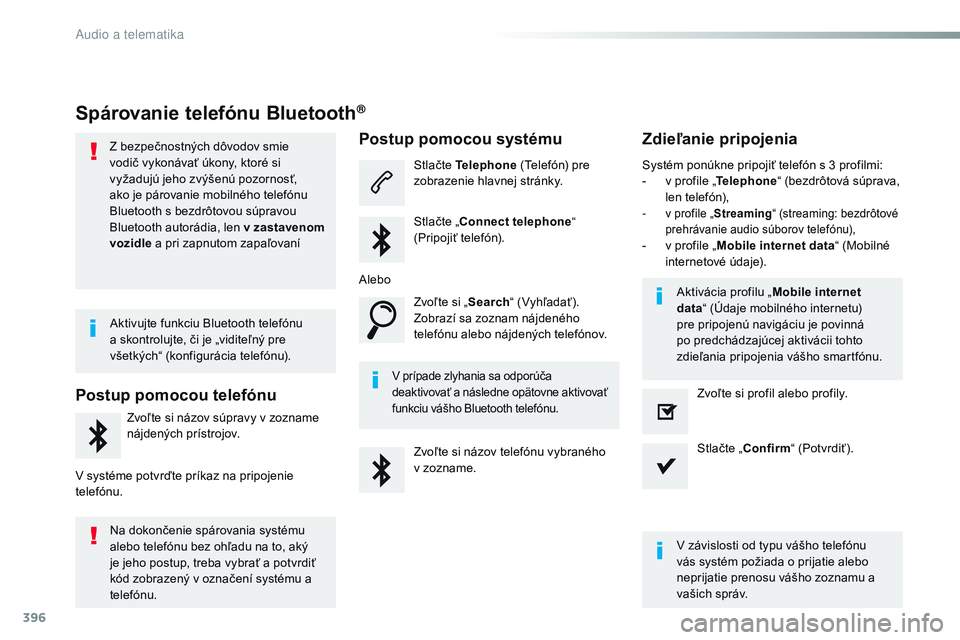 CITROEN JUMPER SPACETOURER 2017 Návod na použitie (in Slovak) 396
Spacetourer-VP_sk_Chap10b_nAC-1_ed01-2016
Spárovanie telefónu Bluetooth®
Z bezpečnostných dôvodov smie
vodič vykonávať úkony, ktoré si
vyžadujú jeho zvýšenú pozornosť,
ako je p CITROEN JUMPER SPACETOURER 2017 Návod na použitie (in Slovak) 396
Spacetourer-VP_sk_Chap10b_nAC-1_ed01-2016
Spárovanie telefónu Bluetooth®
Z bezpečnostných dôvodov smie
vodič vykonávať úkony, ktoré si
vyžadujú jeho zvýšenú pozornosť,
ako je p