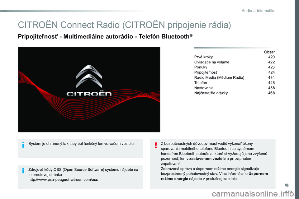 CITROEN JUMPER SPACETOURER 2017 Návod na použitie (in Slovak) 419
Spacetourer-VP_sk_Chap10c_rCC-1_ed01-2016
CITROËN Connect Radio (CITROËN pripojenie rádia)
Pripojiteľnosť - Multimediálne autorádio - Telefón Bluetooth®
obsah
Prvé kroky
4 20
Ovládače CITROEN JUMPER SPACETOURER 2017 Návod na použitie (in Slovak) 419
Spacetourer-VP_sk_Chap10c_rCC-1_ed01-2016
CITROËN Connect Radio (CITROËN pripojenie rádia)
Pripojiteľnosť - Multimediálne autorádio - Telefón Bluetooth®
obsah
Prvé kroky
4 20
Ovládače