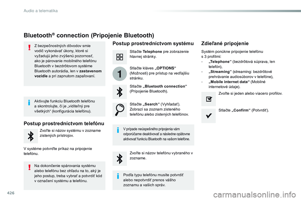 CITROEN JUMPER SPACETOURER 2017 Návod na použitie (in Slovak) 426
1
Spacetourer-VP_sk_Chap10c_rCC-1_ed01-2016
Bluetooth® connection (Pripojenie Bluetooth)
Postup prostredníctvom systému Zdieľané pripojenie
Stlačte Telephone pre zobrazenie
hlavnej stránky CITROEN JUMPER SPACETOURER 2017 Návod na použitie (in Slovak) 426
1
Spacetourer-VP_sk_Chap10c_rCC-1_ed01-2016
Bluetooth® connection (Pripojenie Bluetooth)
Postup prostredníctvom systému Zdieľané pripojenie
Stlačte Telephone pre zobrazenie
hlavnej stránky