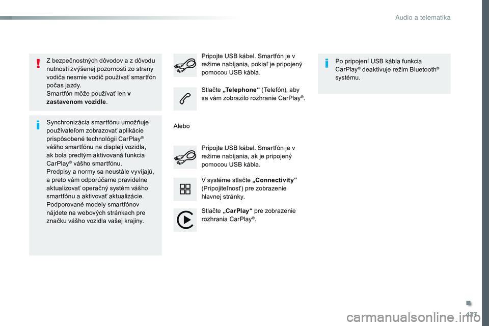 CITROEN JUMPER SPACETOURER 2017 Návod na použitie (in Slovak) 433
Spacetourer-VP_sk_Chap10c_rCC-1_ed01-2016
Z bezpečnostných dôvodov a z dôvodu
nutnosti zvýšenej pozornosti zo strany
vodiča nesmie vodič používať smartfón
počas jazdy.
Smartfón m CITROEN JUMPER SPACETOURER 2017 Návod na použitie (in Slovak) 433
Spacetourer-VP_sk_Chap10c_rCC-1_ed01-2016
Z bezpečnostných dôvodov a z dôvodu
nutnosti zvýšenej pozornosti zo strany
vodiča nesmie vodič používať smartfón
počas jazdy.
Smartfón m