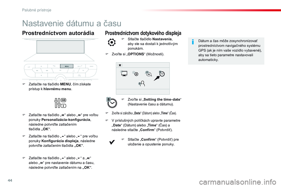 CITROEN JUMPER SPACETOURER 2017 Návod na použitie (in Slovak) 44
Prostredníctvom dotykového displeja
Nastavenie dátumu a času
F Zvoľte si „Setting the time- date “
(Nastavenie času a dátumu).
F
S
tlačte tlačidlo Nastavenia
,
aby ste sa dostali CITROEN JUMPER SPACETOURER 2017 Návod na použitie (in Slovak) 44
Prostredníctvom dotykového displeja
Nastavenie dátumu a času
F Zvoľte si „Setting the time- date “
(Nastavenie času a dátumu).
F
S
tlačte tlačidlo Nastavenia
,
aby ste sa dostali