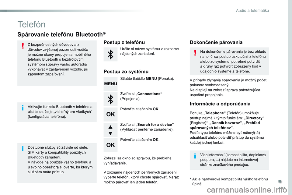 CITROEN JUMPER SPACETOURER 2017 Návod na použitie (in Slovak) 487
Spacetourer-VP_sk_Chap10d_rD6_ed01-2016
Telefón
Spárovanie telefónu Bluetooth®
Z bezpečnostných dôvodov a z
dôvodov zvýšenej pozornosti vodiča
je možné úkony prepojenia mobilného CITROEN JUMPER SPACETOURER 2017 Návod na použitie (in Slovak) 487
Spacetourer-VP_sk_Chap10d_rD6_ed01-2016
Telefón
Spárovanie telefónu Bluetooth®
Z bezpečnostných dôvodov a z
dôvodov zvýšenej pozornosti vodiča
je možné úkony prepojenia mobilného