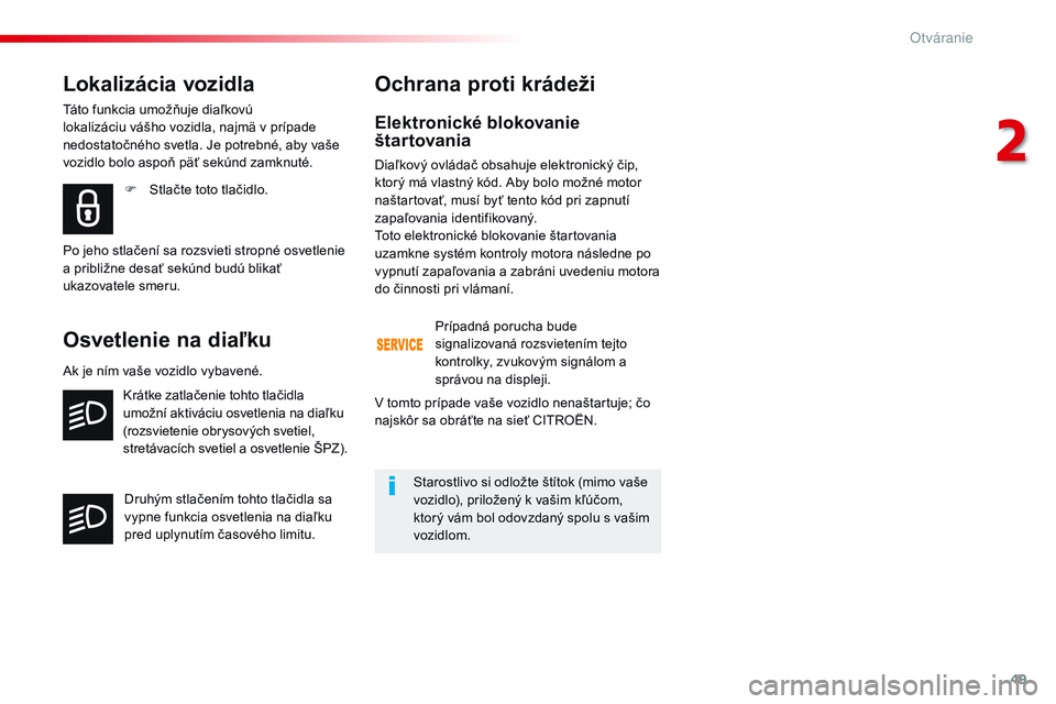 CITROEN JUMPER SPACETOURER 2017 Návod na použitie (in Slovak) 49
Spacetourer-VP_sk_Chap02_ouvertures_ed01-2016
Elektronické blokovanie
štartovania
Diaľkový ovládač obsahuje elektronický čip,
ktorý má vlastný kód. Aby bolo možné motor
naštartova CITROEN JUMPER SPACETOURER 2017 Návod na použitie (in Slovak) 49
Spacetourer-VP_sk_Chap02_ouvertures_ed01-2016
Elektronické blokovanie
štartovania
Diaľkový ovládač obsahuje elektronický čip,
ktorý má vlastný kód. Aby bolo možné motor
naštartova
