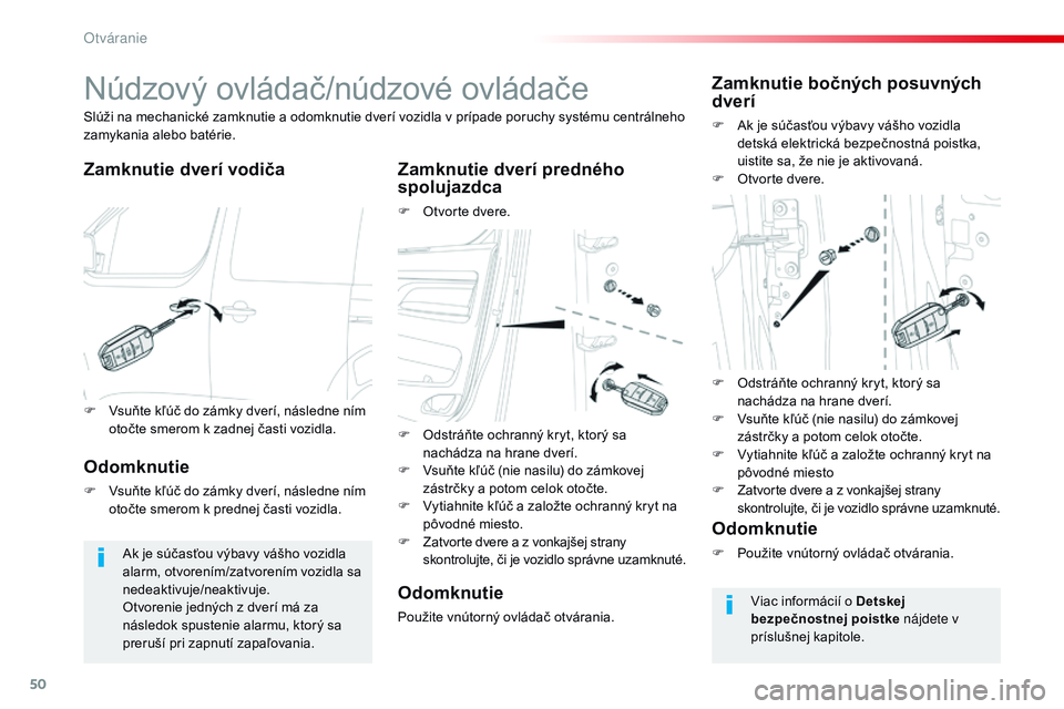 CITROEN JUMPER SPACETOURER 2017 Návod na použitie (in Slovak) 50
Spacetourer-VP_sk_Chap02_ouvertures_ed01-2016
Núdzový ovládač/núdzové ovládače
Zamknutie dverí vodičaZamknutie dverí predného
spolujazdca
F Otvorte dvere.
Slúži na mechanické zamknu CITROEN JUMPER SPACETOURER 2017 Návod na použitie (in Slovak) 50
Spacetourer-VP_sk_Chap02_ouvertures_ed01-2016
Núdzový ovládač/núdzové ovládače
Zamknutie dverí vodičaZamknutie dverí predného
spolujazdca
F Otvorte dvere.
Slúži na mechanické zamknu