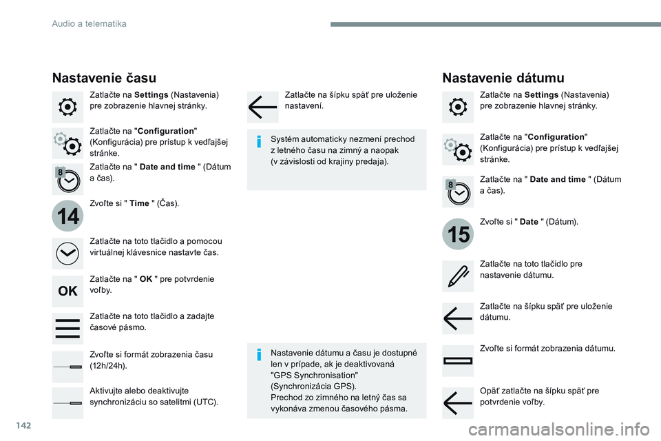 CITROEN JUMPER SPACETOURER 2017 Návod na použitie (in Slovak) 142
15
14
Transversal-Citroen_sk_Chap02_RCC-2-2-0_ed01-2016
Zatlačte na Settings (Nastavenia)
pre zobrazenie hlavnej stránky.
Zvoľte si " Date " (Dátum).
Zvoľte si " Time
" (Ča CITROEN JUMPER SPACETOURER 2017 Návod na použitie (in Slovak) 142
15
14
Transversal-Citroen_sk_Chap02_RCC-2-2-0_ed01-2016
Zatlačte na Settings (Nastavenia)
pre zobrazenie hlavnej stránky.
Zvoľte si " Date " (Dátum).
Zvoľte si " Time
" (Ča