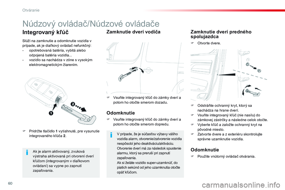 CITROEN JUMPER SPACETOURER 2017 Návod na použitie (in Slovak) 60
Spacetourer-VP_sk_Chap02_ouvertures_ed01-2016
Núdzový ovládač/Núdzové ovládače
Ak je alarm aktivovaný, zvuková
výstraha aktivovaná pri otvorení dverí
kľúčom (integrovaným v dia CITROEN JUMPER SPACETOURER 2017 Návod na použitie (in Slovak) 60
Spacetourer-VP_sk_Chap02_ouvertures_ed01-2016
Núdzový ovládač/Núdzové ovládače
Ak je alarm aktivovaný, zvuková
výstraha aktivovaná pri otvorení dverí
kľúčom (integrovaným v dia