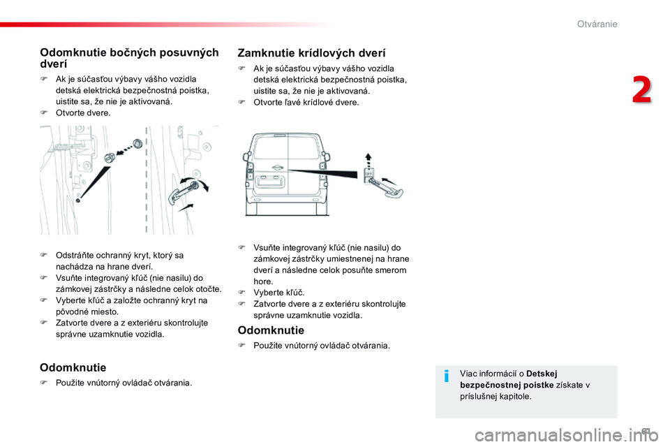 CITROEN JUMPER SPACETOURER 2017 Návod na použitie (in Slovak) 61
Spacetourer-VP_sk_Chap02_ouvertures_ed01-2016
Viac informácií o Detskej
bezpečnostnej poistke získate v
príslušnej kapitole.
Odomknutie bočných posuvných
dverí
F Ak je súčasťou výb CITROEN JUMPER SPACETOURER 2017 Návod na použitie (in Slovak) 61
Spacetourer-VP_sk_Chap02_ouvertures_ed01-2016
Viac informácií o Detskej
bezpečnostnej poistke získate v
príslušnej kapitole.
Odomknutie bočných posuvných
dverí
F Ak je súčasťou výb